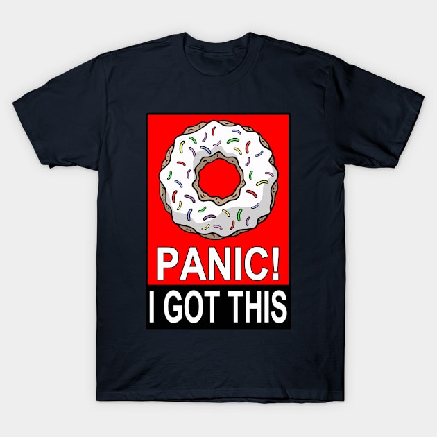 Donut Panic I Got This T-Shirt by FrontalLobe